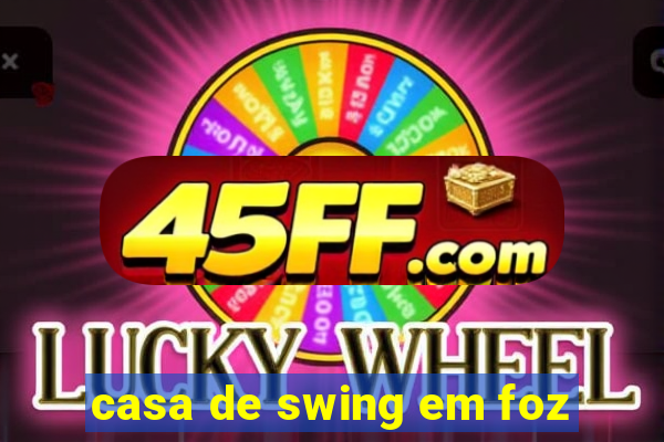 casa de swing em foz